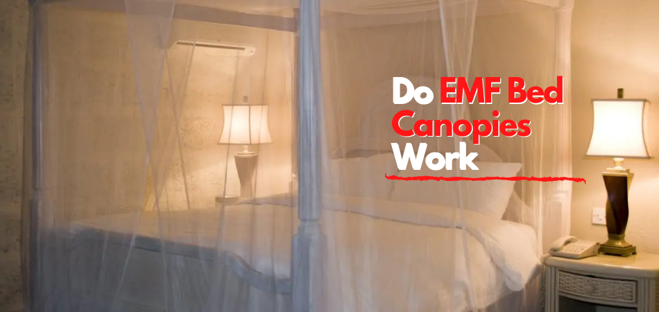 Do EMF Bed Canopies Work